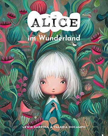 Alice im Wunderland: Der Klassiker als modernes Bilderbuch-Kunstwerk (Schmuckband)