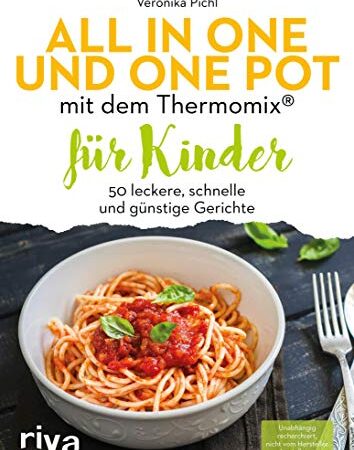 All in one und One Pot mit dem Thermomix® für Kinder: 50 leckere, schnelle und günstige Gerichte