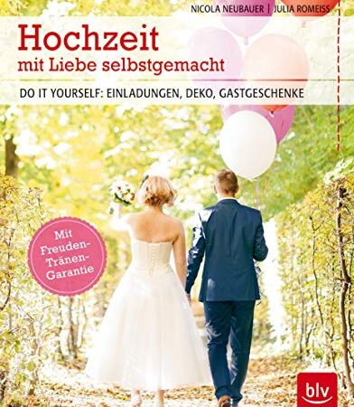 Hochzeit mit Liebe selbstgemacht: Do it yourself: Einladungen, Deko, Gastgeschenke