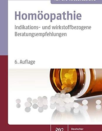 Homöopathie für die Kitteltasche: Indikations- und wirkstoffbezogene Beratungsempfehlungen