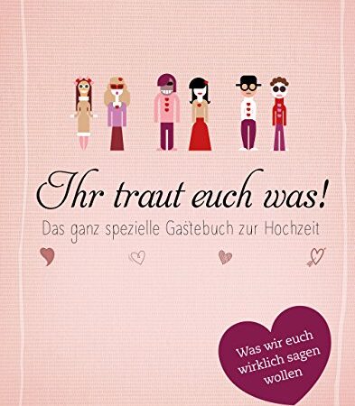 Ihr traut euch was!: Das ganz spezielle Gästebuch zur Hochzeit