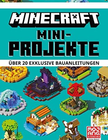 Minecraft Mini-Projekte. Über 20 exklusive Bauanleitungen: Ein offizielles Minecraft-Buch (Minecraft - Schritt für Schritt)