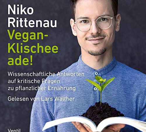 Vegan-Klischee ade!: Wissenschaftliche Antworten auf kritische Fragen zu pflanzlicher Ernährung