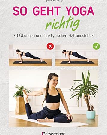 So geht Yoga richtig – 70 Übungen und ihre typischen Haltungsfehler. Von Beginn an sicher trainieren: In perfekt nachvollziehbaren Step-by-step-Fotos