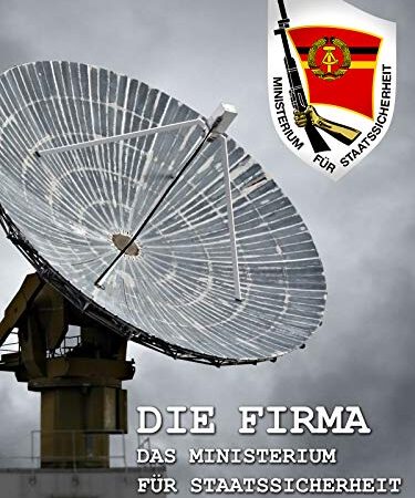 Die Firma: Das Ministerium für Staatssicherheit