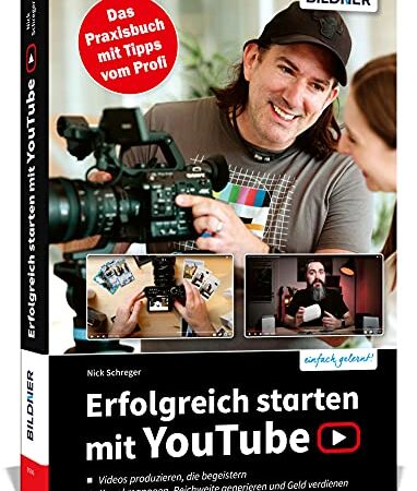 Erfolgreich starten mit YouTube: Das Praxisbuch mit Tipps vom Profi