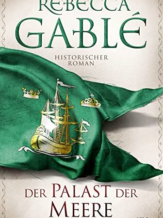 Der Palast der Meere: Historischer Roman (Waringham Saga, Band 5)