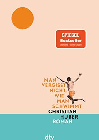 Man vergisst nicht, wie man schwimmt: Roman | Der große Sommer-Bestseller jetzt im Taschenbuch