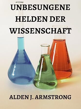 UNBESUNGENE HELDEN DER WISSENSCHAFT: WÜRDIGUNG WENIGER BEKANNTER WISSENSCHAFTLER UND ERFINDER, DIE BEDEUTENDE BEITRÄGE ZU IHREM FACHGEBIET GELEISTET HABEN