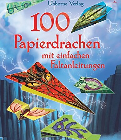 100 Papierdrachen mit einfachen Faltanleitungen: mit heraustrennbaren Motivbögen