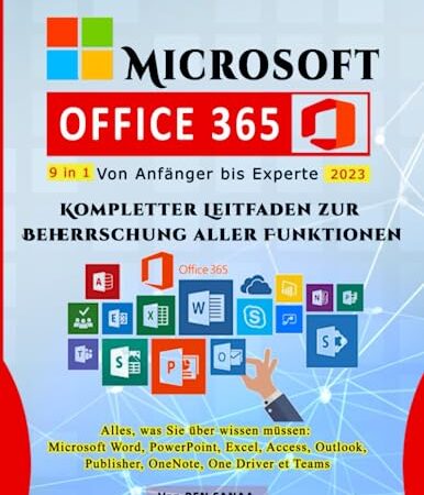 Microsoft Office 365: Von Anfänger bis Experte – Kompletter Leitfaden zur Beherrschung aller Funktionen: Alles, was Sie über wissen müssen: MS Word, ... Publisher, OneNote, OneDrive und Teams