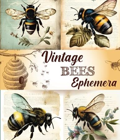 Vintage Bees Ephemera For Junk Journals And Scrapbooks: 40 Pages of Vintage Bees Ephemera Themed Collection of Authentic Ephemera To Cut Out For Junk ... Scrapbooking And Paper Craft Paperback